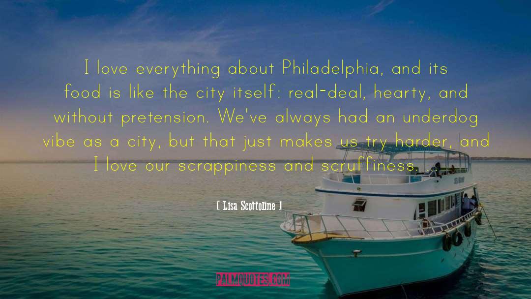 Lisa Scottoline Quotes: I love everything about Philadelphia,