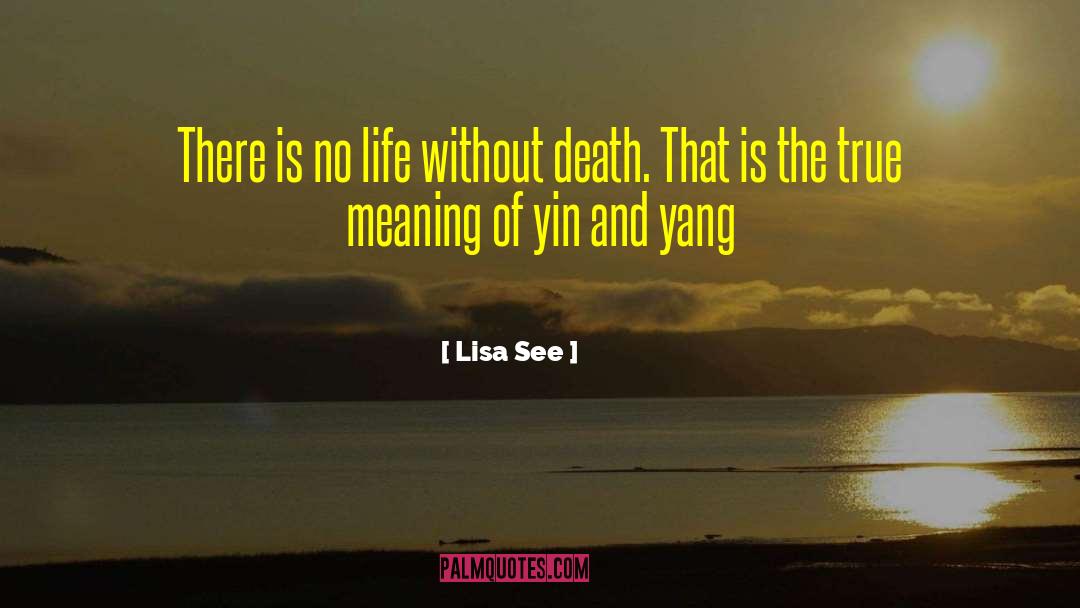 Lisa See Quotes: There is no life without
