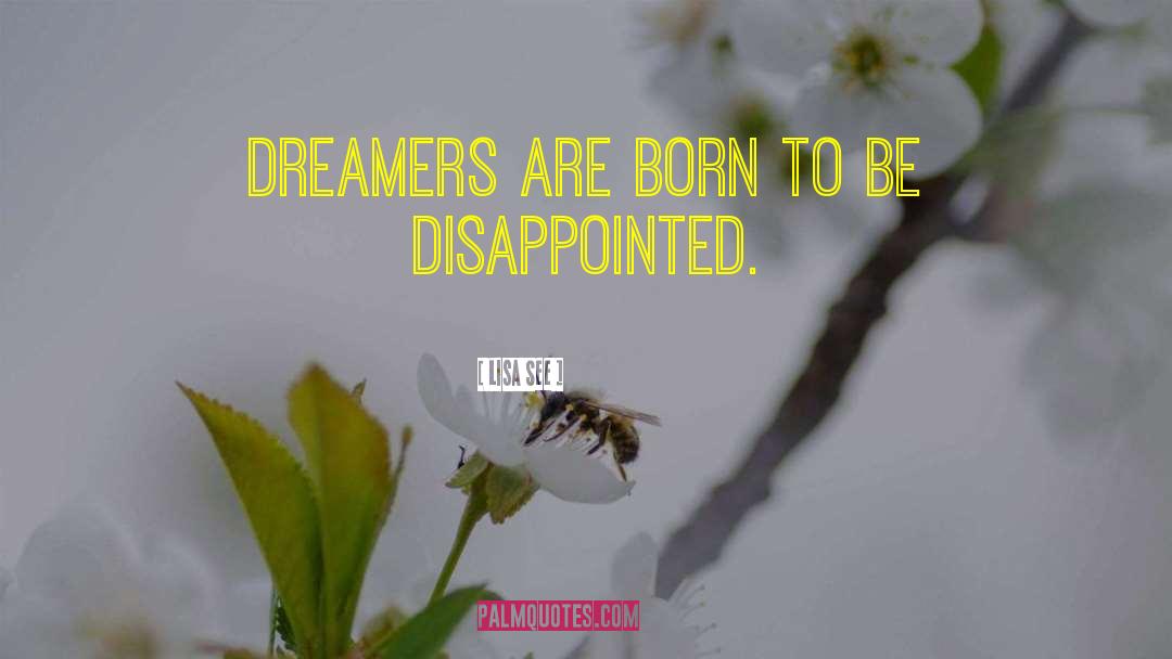 Lisa See Quotes: Dreamers are born to be