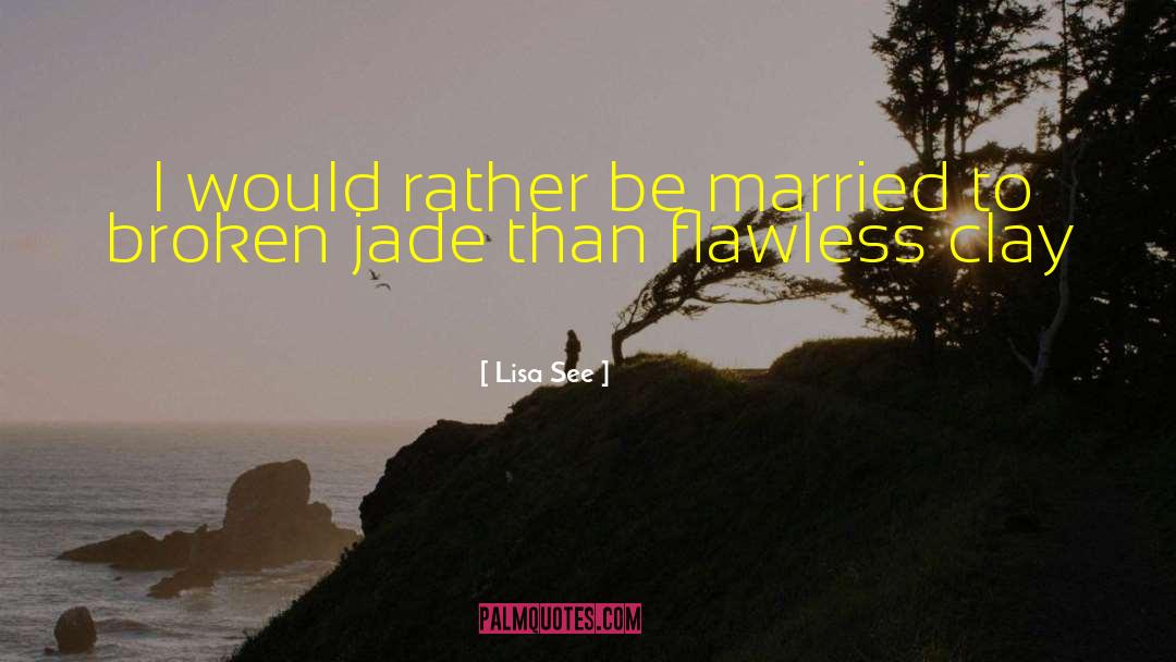 Lisa See Quotes: I would rather be married