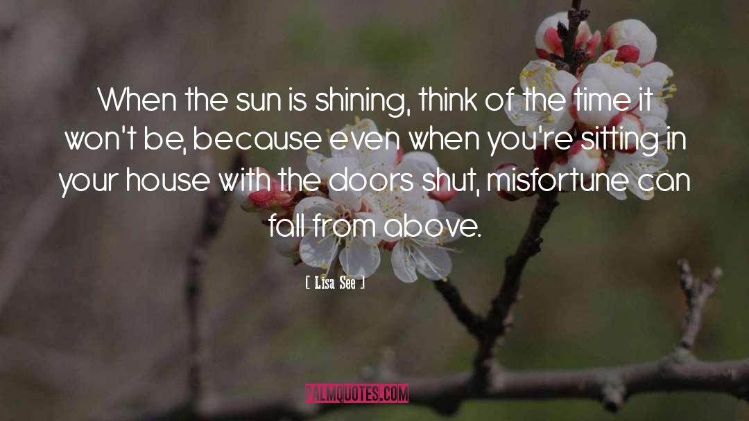 Lisa See Quotes: When the sun is shining,