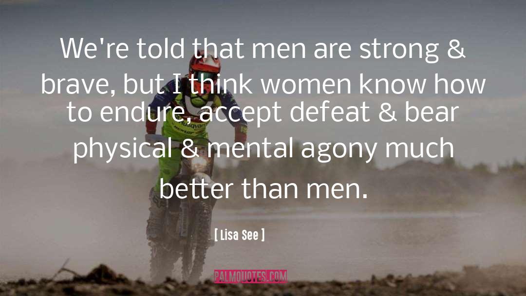 Lisa See Quotes: We're told that men are