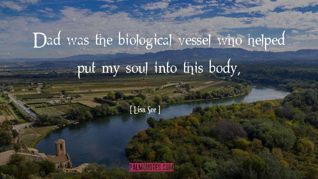 Lisa See Quotes: Dad was the biological vessel