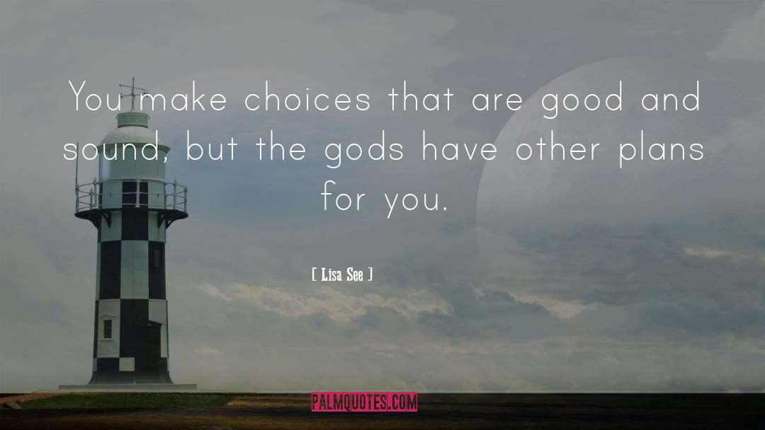 Lisa See Quotes: You make choices that are