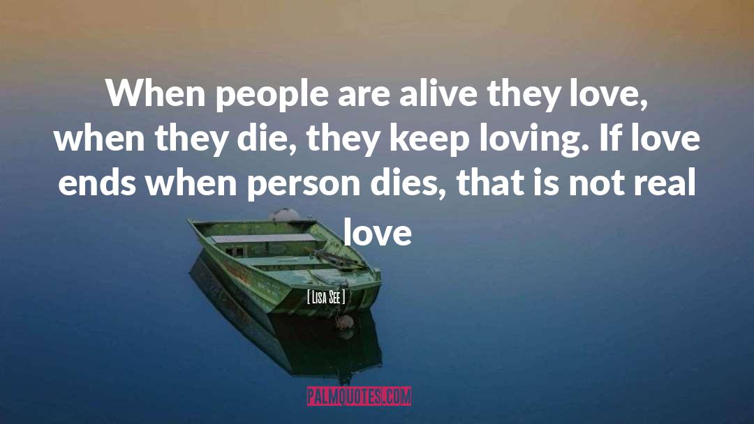 Lisa See Quotes: When people are alive they