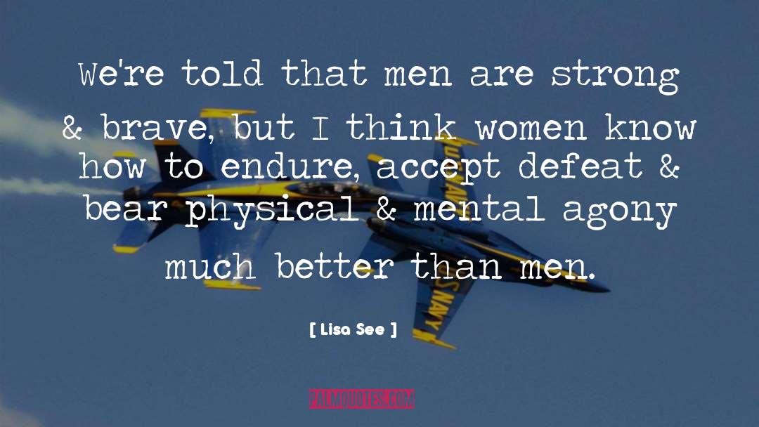 Lisa See Quotes: We're told that men are