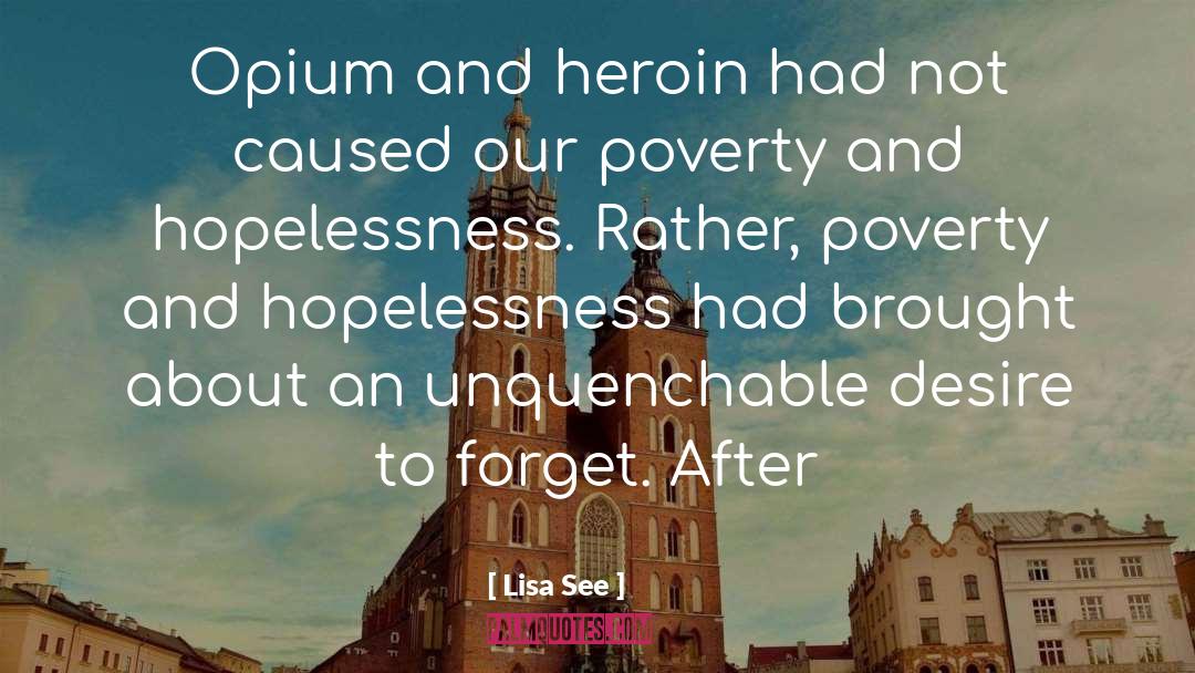Lisa See Quotes: Opium and heroin had not
