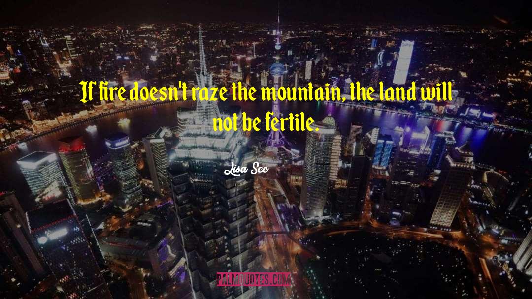 Lisa See Quotes: If fire doesn't raze the