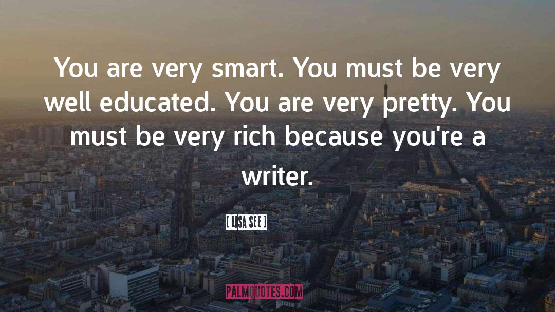 Lisa See Quotes: You are very smart. You