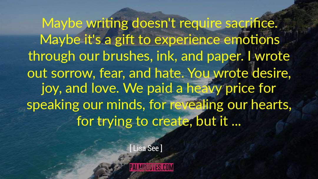 Lisa See Quotes: Maybe writing doesn't require sacrifice.