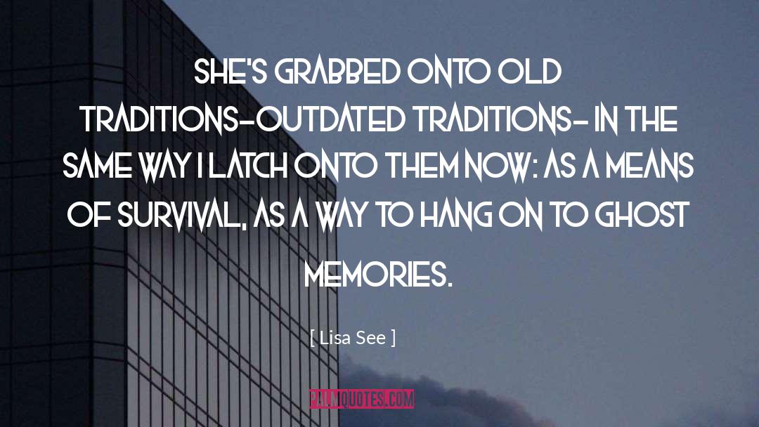Lisa See Quotes: She's grabbed onto old traditions-outdated