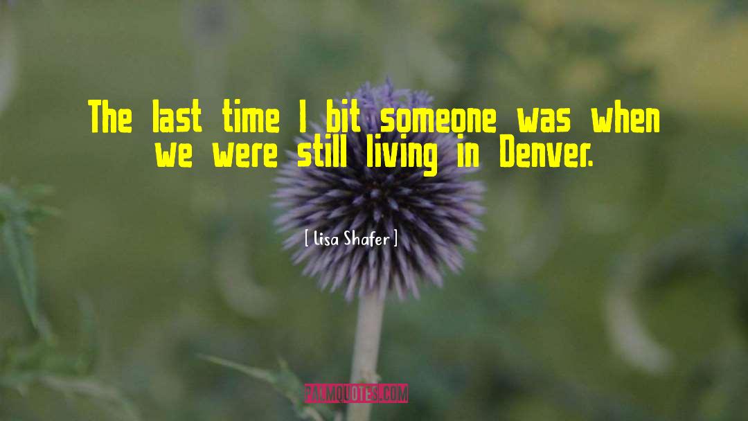 Lisa Shafer Quotes: The last time I bit