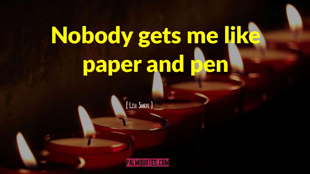 Lisa Sharpe Quotes: Nobody gets me like paper