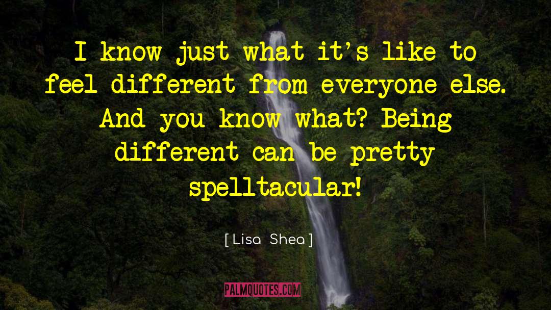 Lisa Shea Quotes: I know just what it's