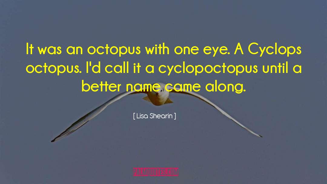 Lisa Shearin Quotes: It was an octopus with