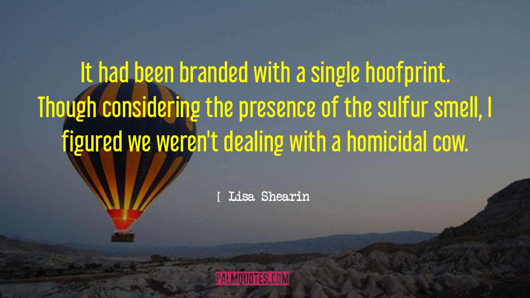 Lisa Shearin Quotes: It had been branded with