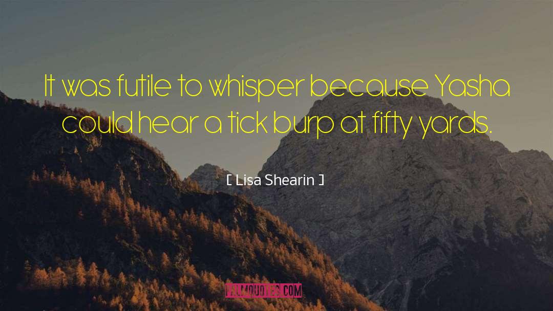 Lisa Shearin Quotes: It was futile to whisper