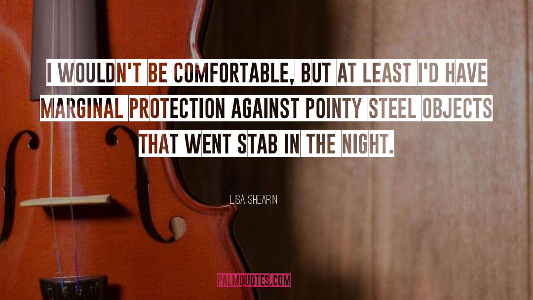Lisa Shearin Quotes: I wouldn't be comfortable, but