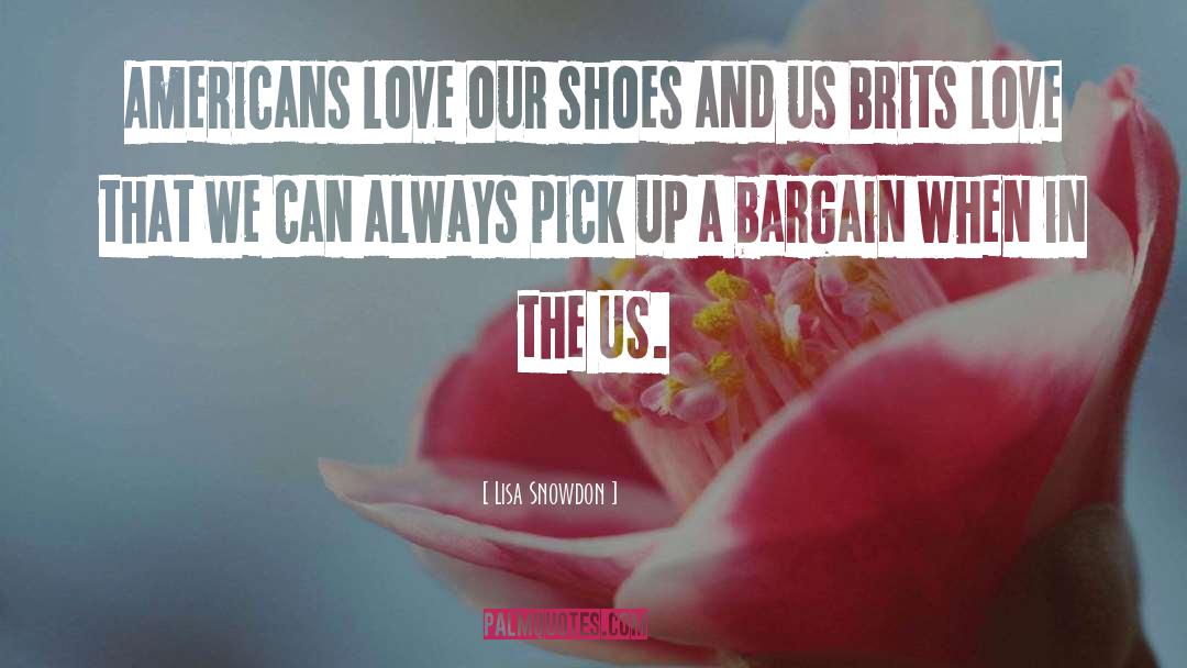Lisa Snowdon Quotes: Americans love our shoes and