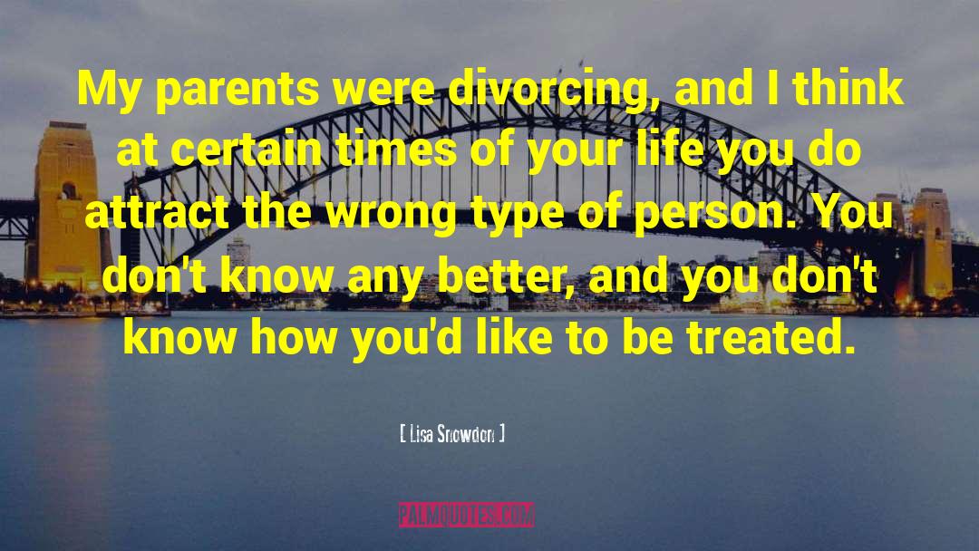 Lisa Snowdon Quotes: My parents were divorcing, and