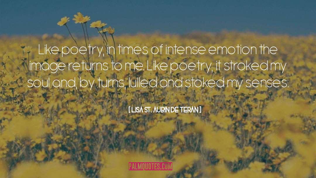 Lisa St. Aubin De Teran Quotes: Like poetry, in times of