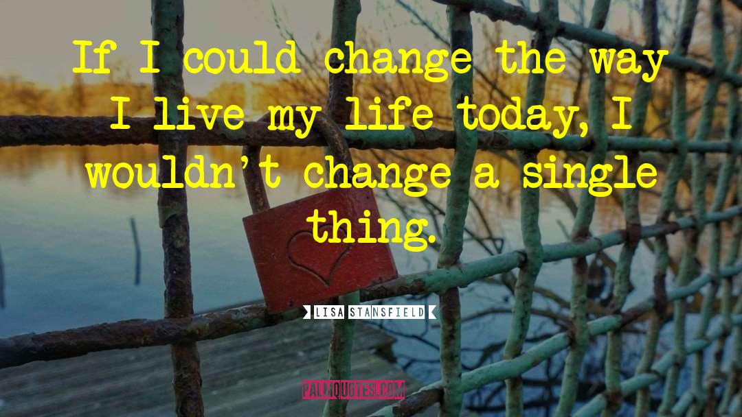 Lisa Stansfield Quotes: If I could change the