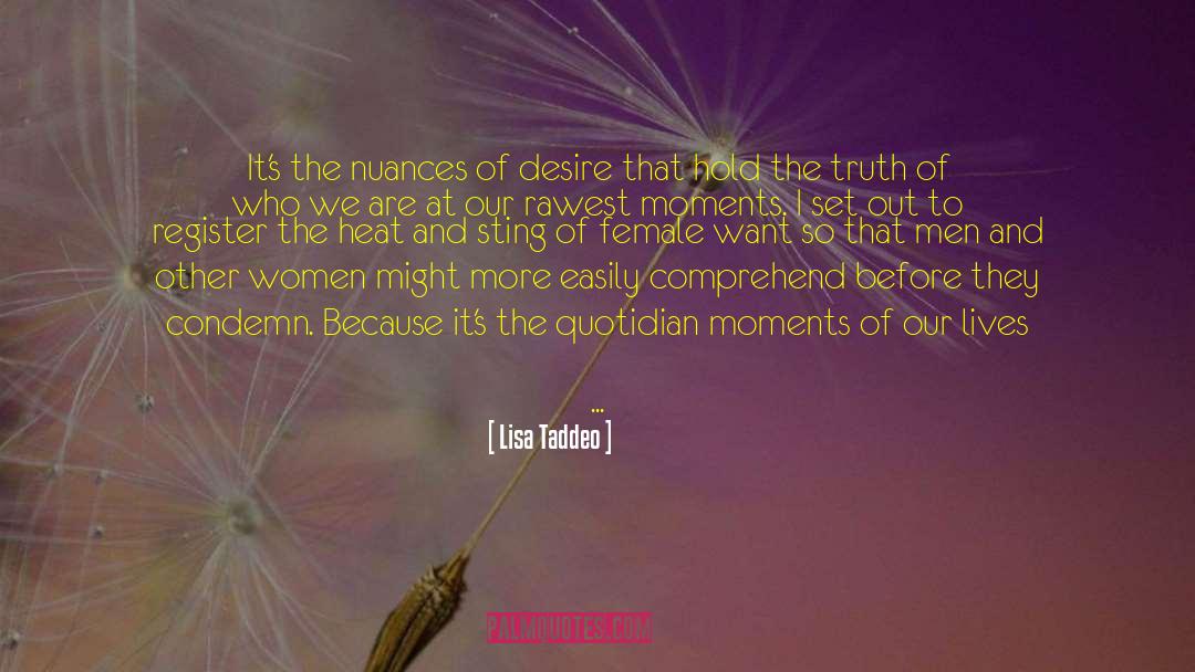 Lisa Taddeo Quotes: It's the nuances of desire