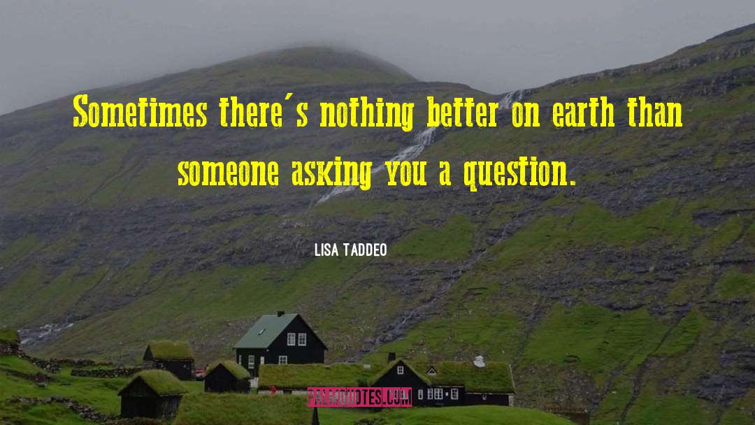 Lisa Taddeo Quotes: Sometimes there's nothing better on