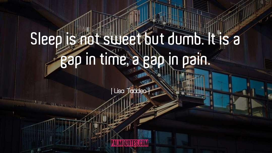 Lisa Taddeo Quotes: Sleep is not sweet but