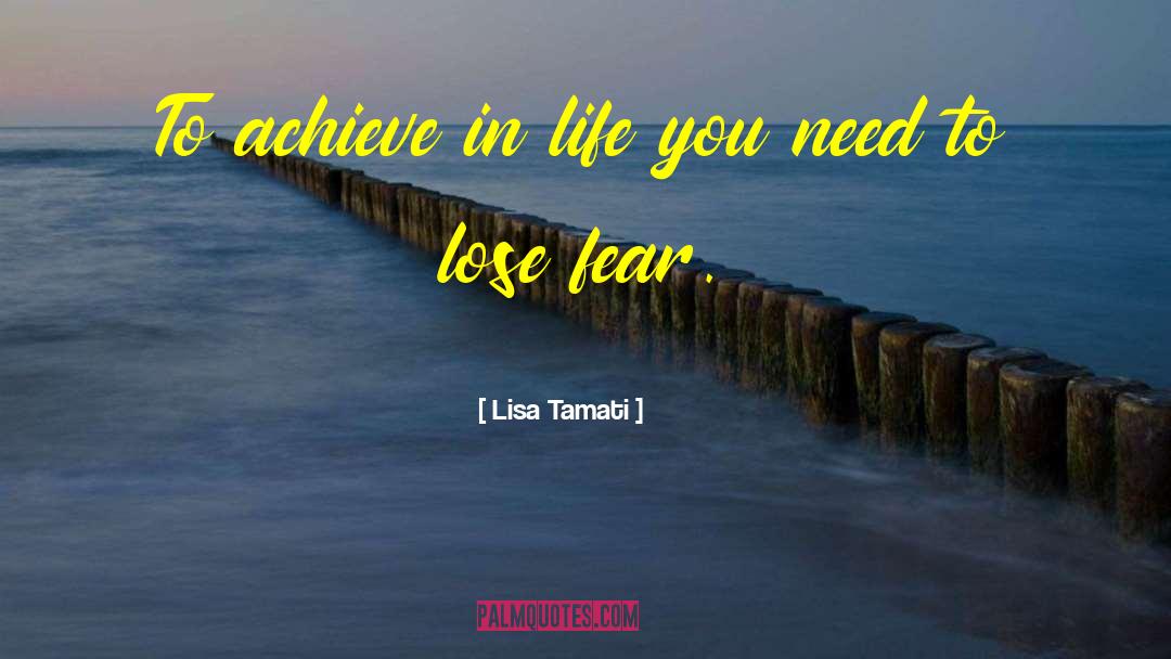 Lisa Tamati Quotes: To achieve in life you