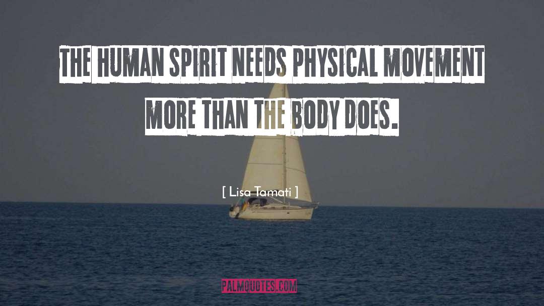 Lisa Tamati Quotes: The human spirit needs physical