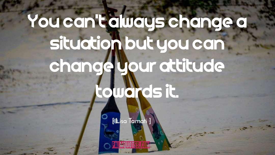 Lisa Tamati Quotes: You can't always change a