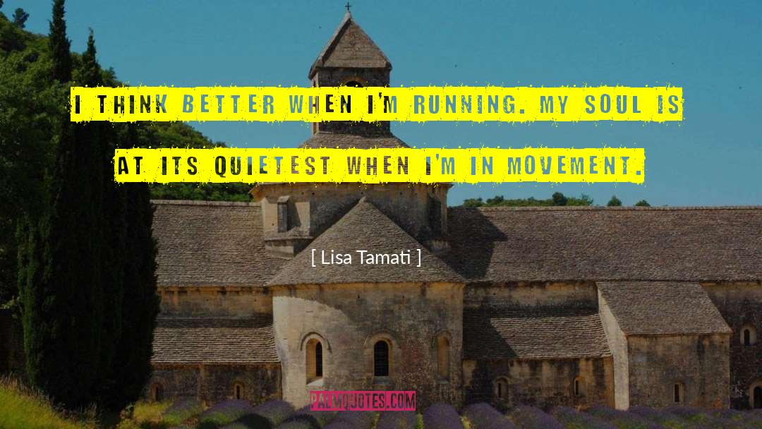 Lisa Tamati Quotes: I think better when I'm