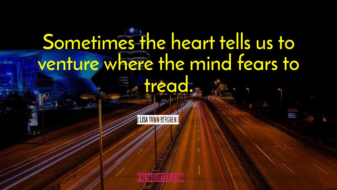 Lisa Tawn Bergren Quotes: Sometimes the heart tells us