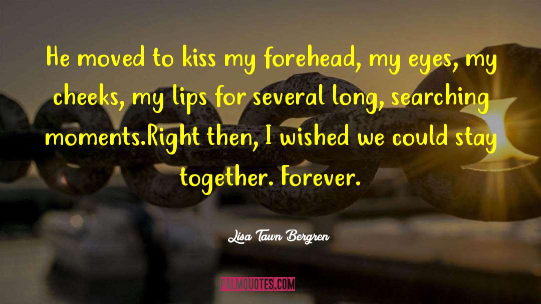 Lisa Tawn Bergren Quotes: He moved to kiss my