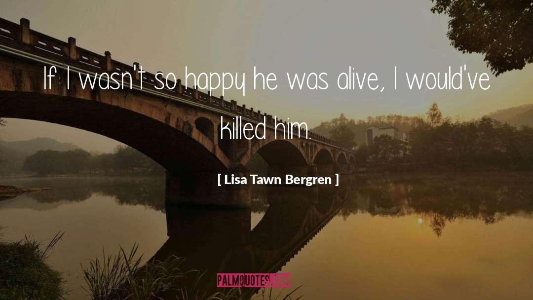 Lisa Tawn Bergren Quotes: If I wasn't so happy