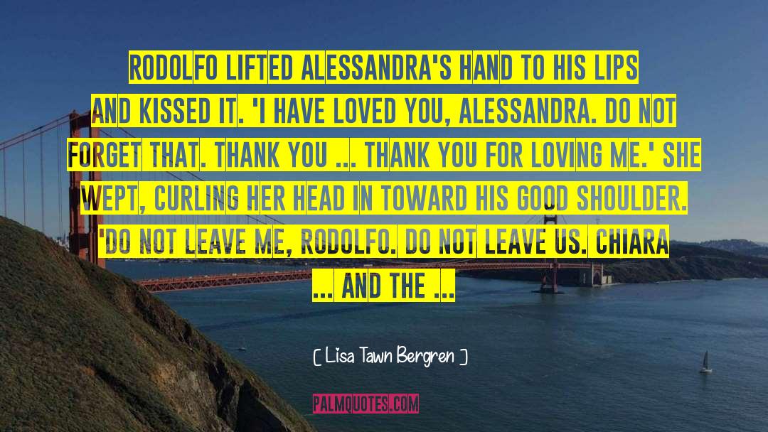 Lisa Tawn Bergren Quotes: Rodolfo lifted Alessandra's hand to