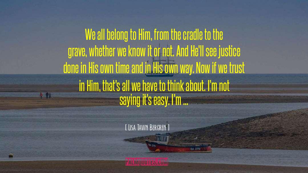 Lisa Tawn Bergren Quotes: We all belong to Him,