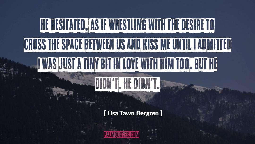 Lisa Tawn Bergren Quotes: He hesitated, as if wrestling