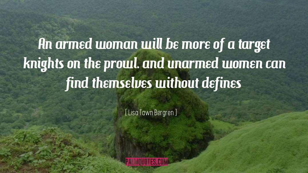 Lisa Tawn Bergren Quotes: An armed woman will be