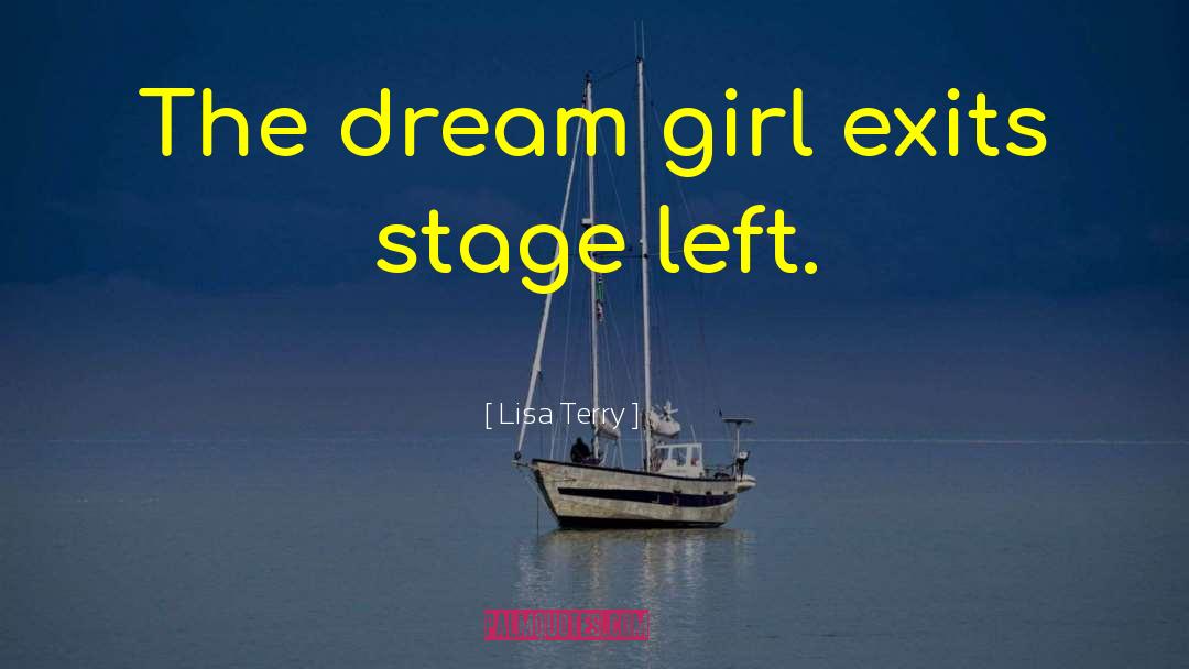 Lisa Terry Quotes: The dream girl exits stage