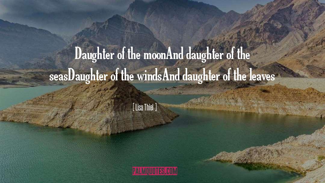 Lisa Thiel Quotes: Daughter of the moon<br />And
