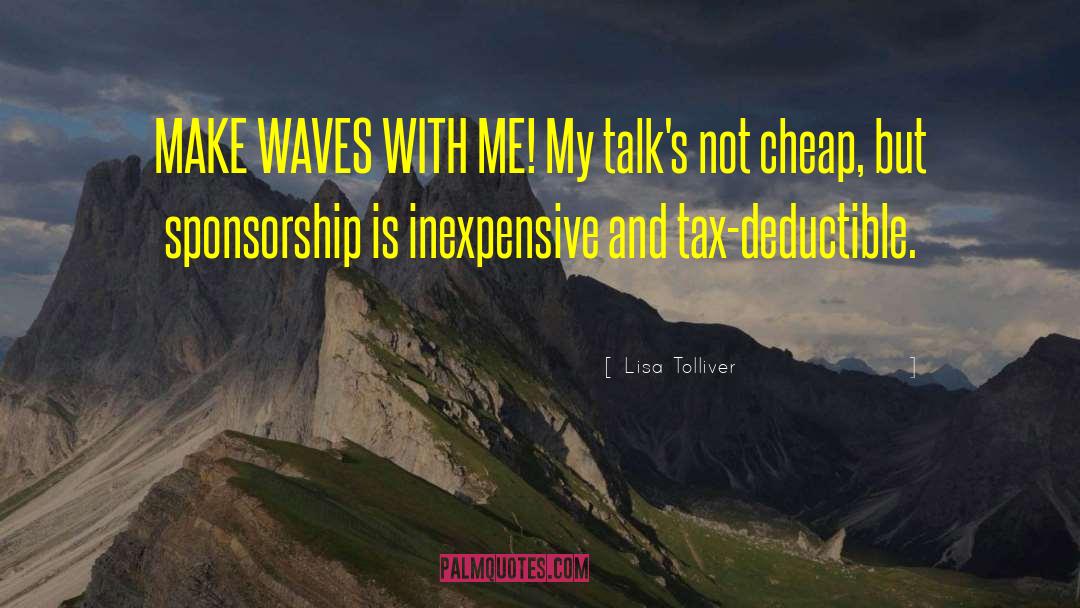 Lisa Tolliver Quotes: MAKE WAVES WITH ME! My