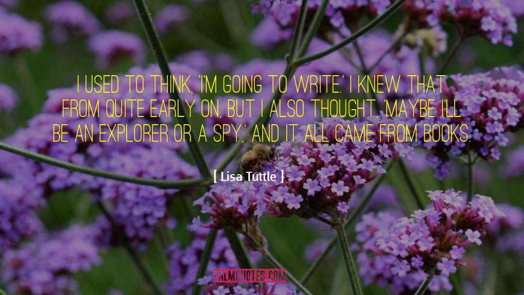 Lisa Tuttle Quotes: I used to think, 'I'm