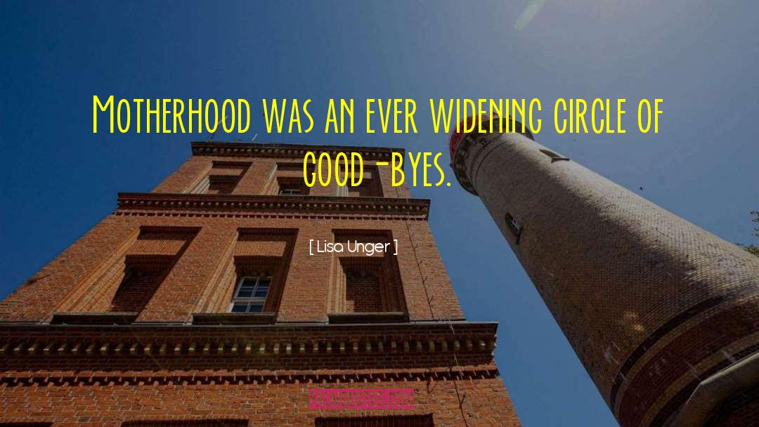 Lisa Unger Quotes: Motherhood was an ever widening