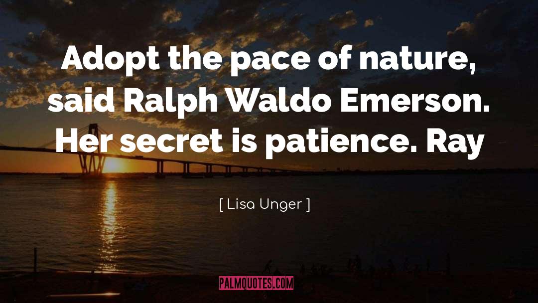 Lisa Unger Quotes: Adopt the pace of nature,