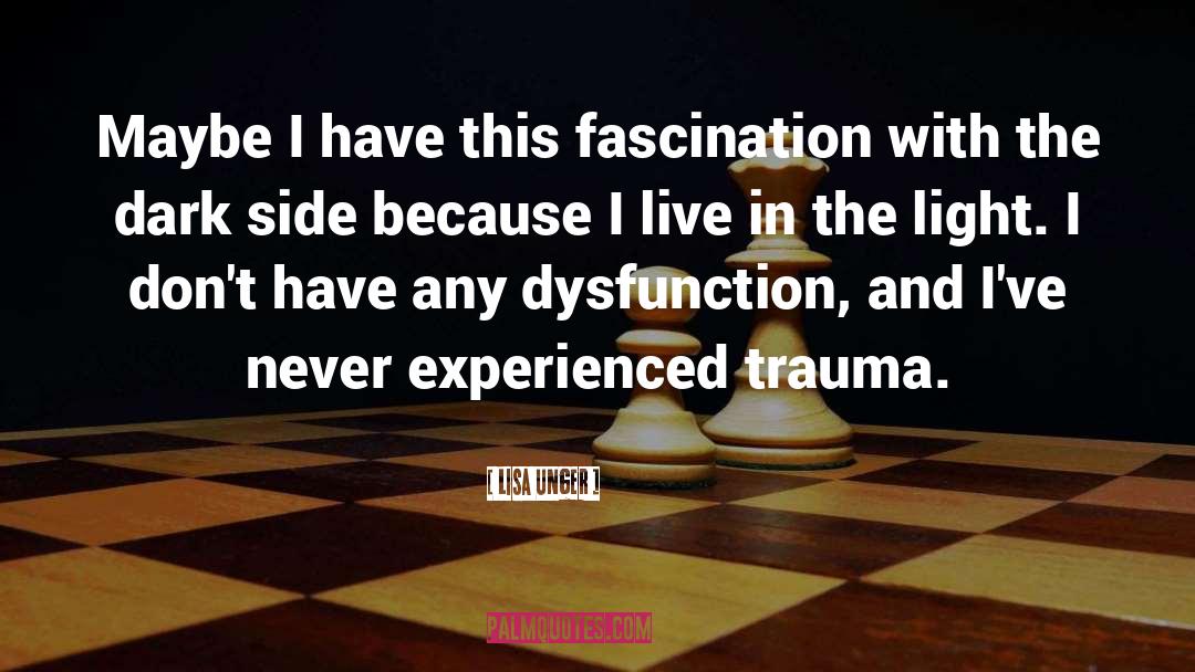Lisa Unger Quotes: Maybe I have this fascination
