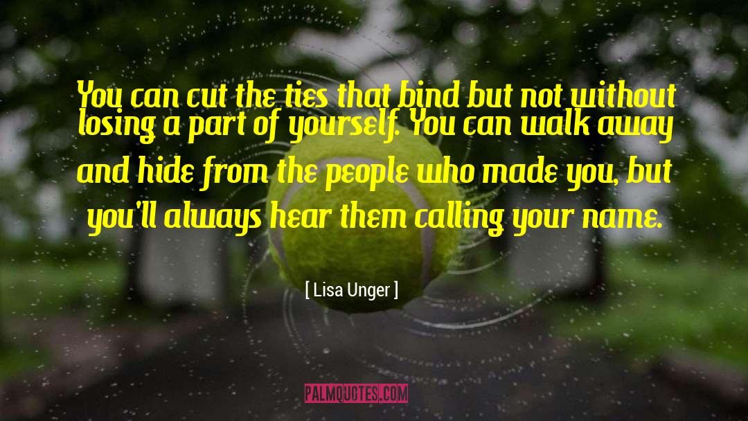 Lisa Unger Quotes: You can cut the ties