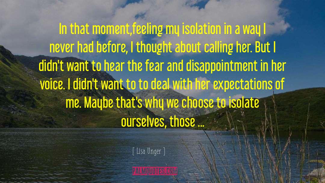 Lisa Unger Quotes: In that moment,feeling my isolation