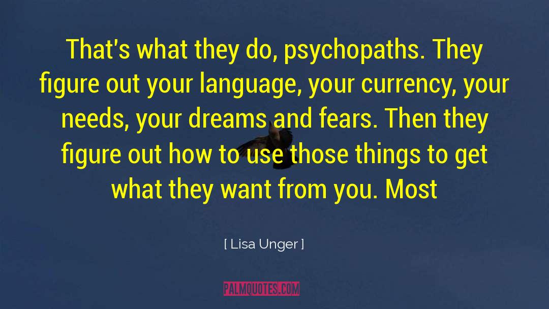 Lisa Unger Quotes: That's what they do, psychopaths.
